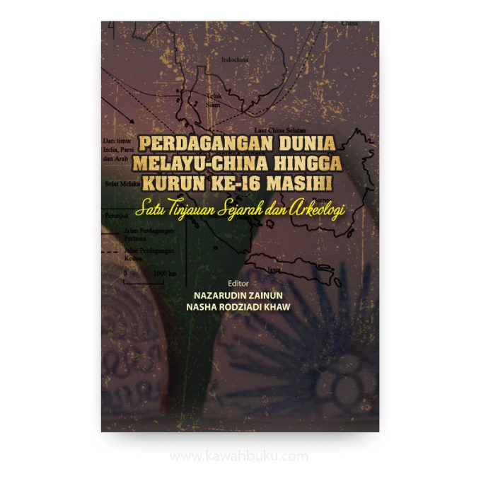 Perdagangan Dunia Melayu-China Hingga Kurun ke-16 Masihi: Satu Tinjauan Sejarah dan Arkeologi Perdagangan Dunia Melayu-China Hingga Kurun ke-16 Masihi: Satu Tinjauan Sejarah dan Arkeologi