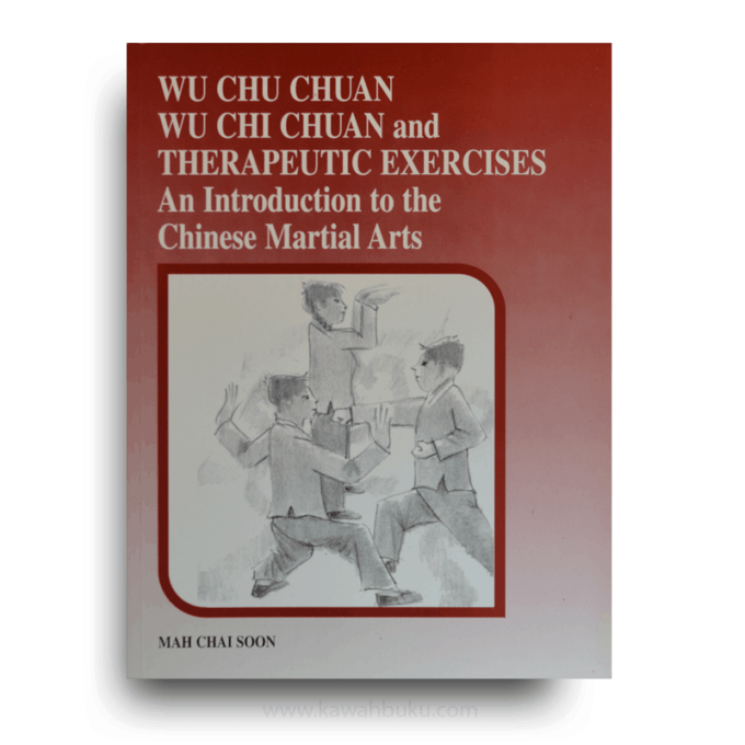 Wu Chu Chuan, Wu Chi Chuan and Therapeutic Exercises: An Introduction to the Chinese Martial Arts Wu Chu Chuan, Wu Chi Chuan and Therapeutic Exercises: An Introduction to the Chinese Martial Arts