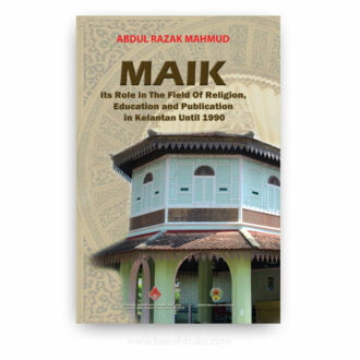 MAIK: Its Role in the Field of Religion, Education and Publication in Kelantan Until 1990