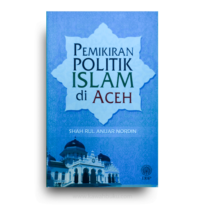 Pemikiran Politik Islam di Aceh Pemikiran Politik Islam di Aceh
