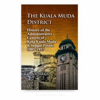 The Kuala Muda District: History of the Administrative Centres of Kota Kuala Muda and Sungai Petani, 1905-1957