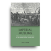 Imperial Muslims: Islam, Community and Authority in the Indian Ocean, 1839-1937 Imperial Muslims: Islam, Community and Authority in the Indian Ocean, 1839-1937
