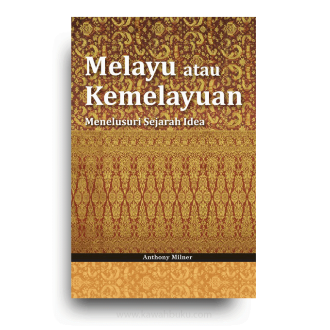 Melayu atau Kemelayuan: Menelusuri Sejarah Idea Melayu atau Kemelayuan: Menelusuri Sejarah Idea