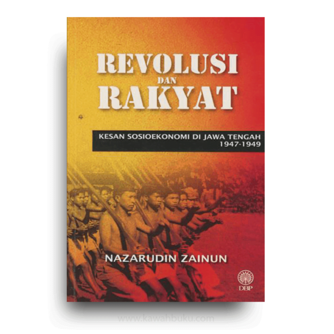 Revolusi dan Rakyat: Kesan Sosioekonomi di Jawa Tengah, 1947-1949 Revolusi dan Rakyat: Kesan Sosioekonomi di Jawa Tengah, 1947-1949