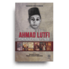 Ahmad Lutfi: Pembangkit Semangat Zaman Ahmad Lutfi: Pembangkit Semangat Zaman