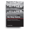 No Way Home: Stories of Rohingya Refugees in Bangladesh, Myanmar and Malaysia No Way Home: Stories of Rohingya Refugees in Bangladesh, Myanmar and Malaysia