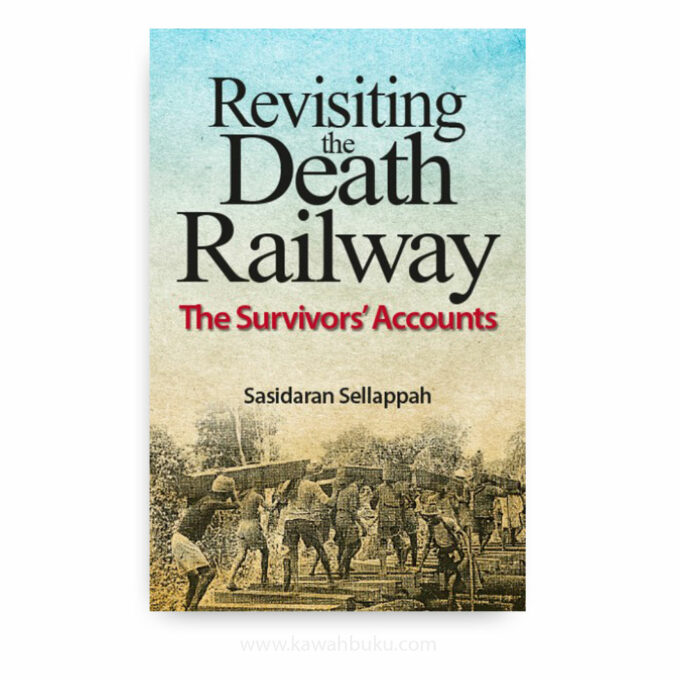 Revisiting the Death Railway: The Survivors’ Accounts Revisiting the Death Railway: The Survivors’ Accounts