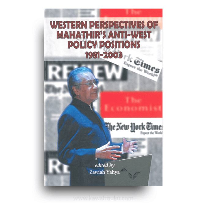 Western Perspectives of Mahathir's Anti-West Policy Positions 1981-2003 Western Perspectives of Mahathir's Anti-West Policy Positions 1981-2003