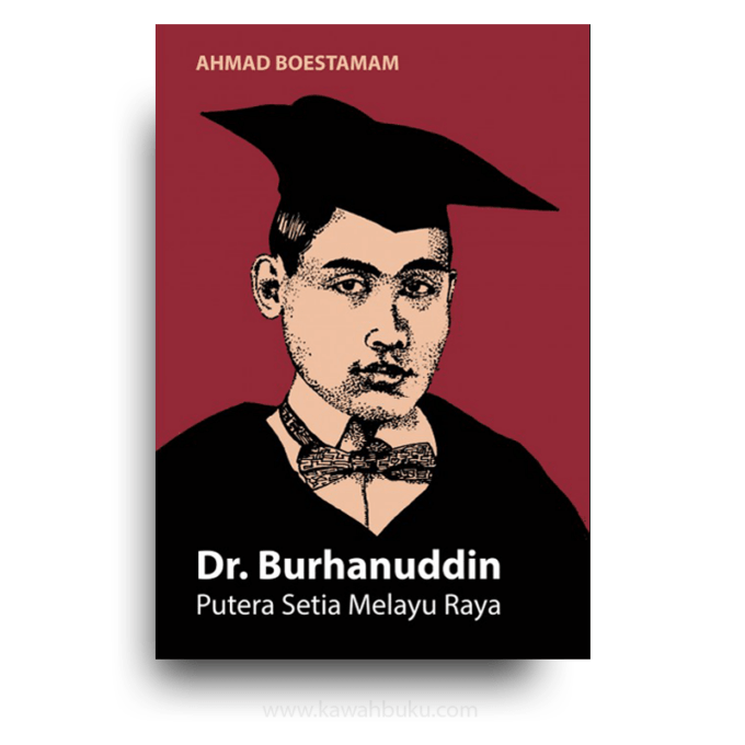 Dr. Burhanuddin: Putera Setia Melayu Raya Dr. Burhanuddin: Putera Setia Melayu Raya