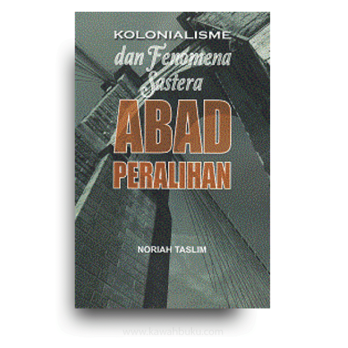 Kolonialisme dan Fenomena Sastera: Abad Peralihan Kolonialisme dan Fenomena Sastera: Abad Peralihan