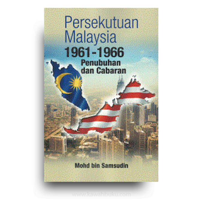 Persekutuan Malaysia 1961-1966: Penubuhan dan Cabaran Persekutuan Malaysia 1961-1966: Penubuhan dan Cabaran