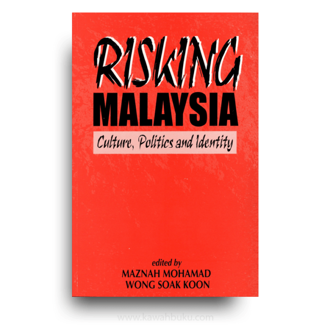 Risking Malaysia: Culture, Politics and Identity Risking Malaysia: Culture, Politics and Identity