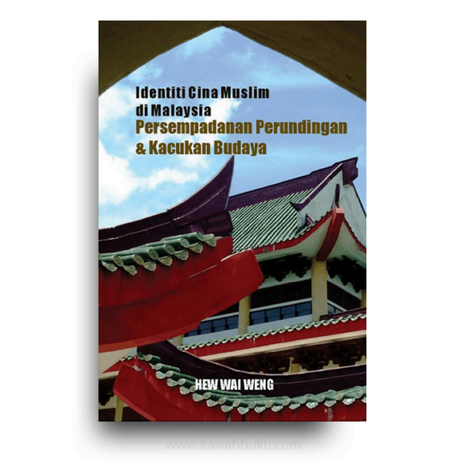 Identiti Cina Muslim di Malaysia: Persempadanan Perundingan dan Kacukan Budaya Identiti Cina Muslim di Malaysia: Persempadanan Perundingan dan Kacukan Budaya