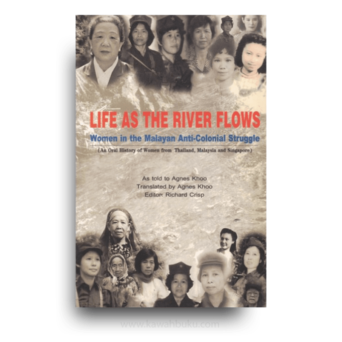 Life as the River Flows: Women in the Malayan Anti-Colonial Struggle Life as the River Flows: Women in the Malayan Anti-Colonial Struggle
