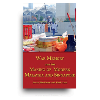 War Memory and the Making of Modern Malaysia and Singapore