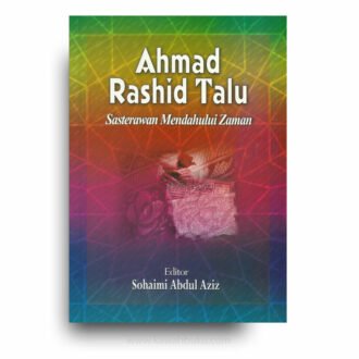 Ahmad Rashid Talu: Sasterawan Mendahului Zaman