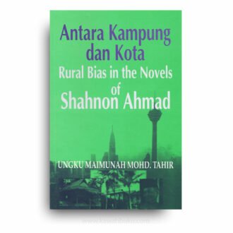 Antara Kampung dan Kota: Rural Bias in the Novels of Shahnon Ahmad