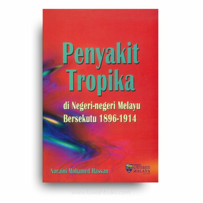 Penyakit Tropika di Negeri-Negeri Melayu Bersekutu, 1896-1914 Penyakit Tropika di Negeri-Negeri Melayu Bersekutu, 1896-1914