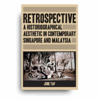 Retrospective: A Historiographical Aesthetic in Contemporary Singapore and Malaysia
