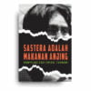 Sastera adalah Makanan Anjing: Sebuah Kompilasi Esei Faisal Tehrani