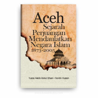 Aceh: Sejarah Perjuangan Mendaulatkan Negara Islam, 1873-2005