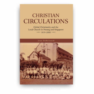 Christian Circulations: Global Christianity and the Local Church in Penang and Singapore, 1819-2000