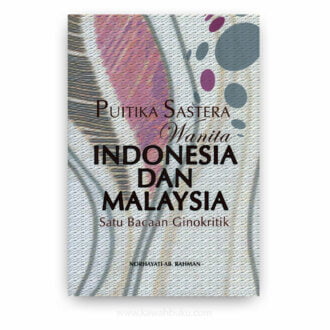 Puitika Sastera Wanita Indonesia dan Malaysia: Satu Bacaan Ginokritik