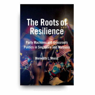 The Roots of Resilience: Party Machines and Grassroots Politics in Singapore and Malaysia