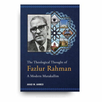 The Theological Thought of Fazlur Rahman: A Modern Mutakallim