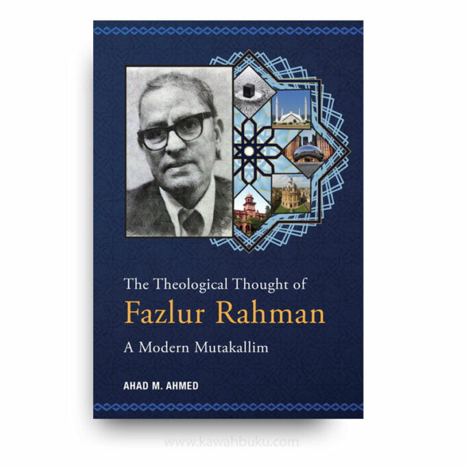 The Theological Thought of Fazlur Rahman: A Modern Mutakallim The Theological Thought of Fazlur Rahman: A Modern Mutakallim