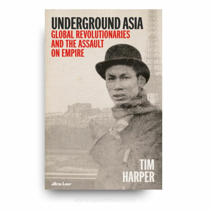 Underground Asia: Global Revolutionaries and the Assault on Empire Underground Asia: Global Revolutionaries and the Assault on Empire