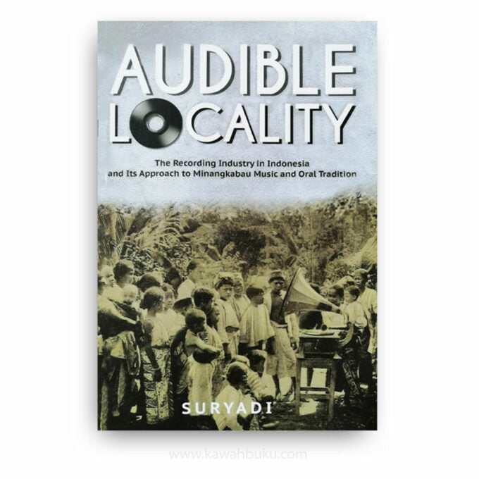 Audible Locality: The Recording Industry in Indonesia and Its Approach to Minangkabau Music and Oral Tradition