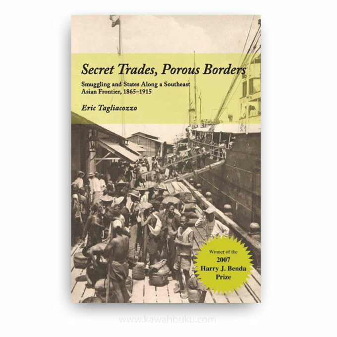 Secret Trades, Porous Borders: Smuggling and States Along a Southeast Asia Frontier, 1865-1915 Secret Trades, Porous Borders: Smuggling and States Along a Southeast Asia Frontier, 1865-1915