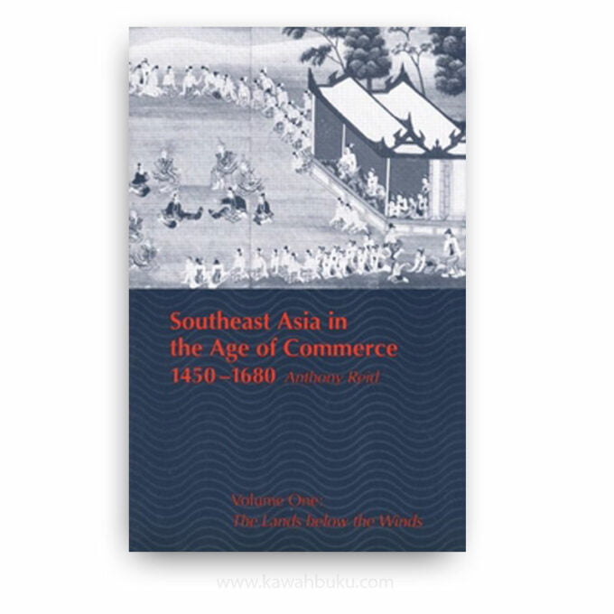 Southeast Asia in the Age of Commerce, 1450-1680: Volume 1, The Lands below the Winds