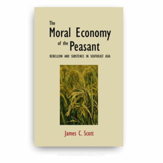 The Moral Economy of the Peasant: Rebellion and Subsistence in Southeast Asia