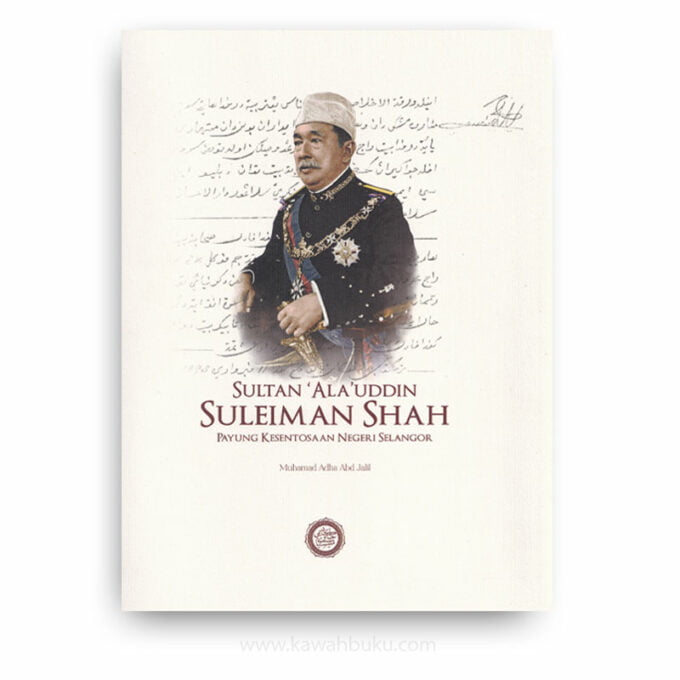 Sultan 'Ala'uddin Suleiman Shah: Payung Kesentosaan Negeri Selangor Sultan 'Ala'uddin Suleiman Shah: Payung Kesentosaan Negeri Selangor