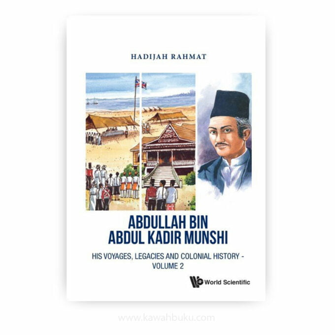 Abdullah bin Abdul Kadir Munshi: His Voyages, Legacies and Colonial History — Volume 2