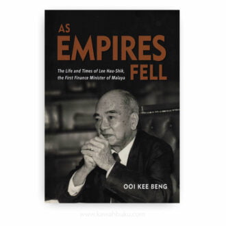 As Empires Fell: The Life and Times of Lee Hau-Shik, the First Finance Minister of Malaya