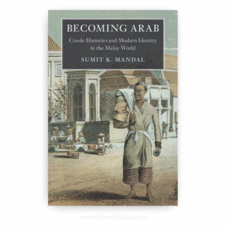 Becoming Arab: Creole Histories and Modern Identity in the Malay World