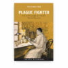 Plague Fighter: The Autobiography of a Modern Chinese Physician Plague Fighter: The Autobiography of a Modern Chinese Physician