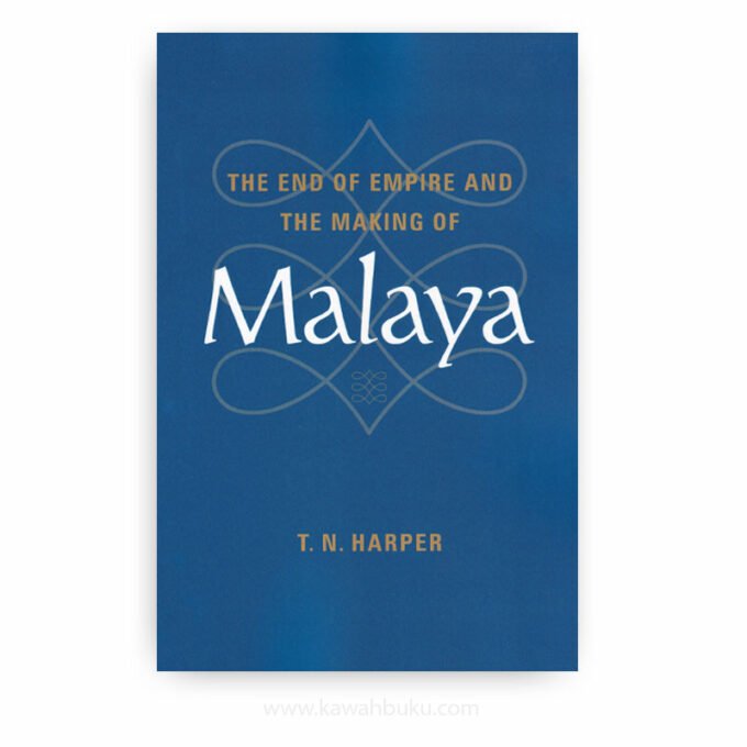 The End of Empire and the Making of Malaya The End of Empire and the Making of Malaya