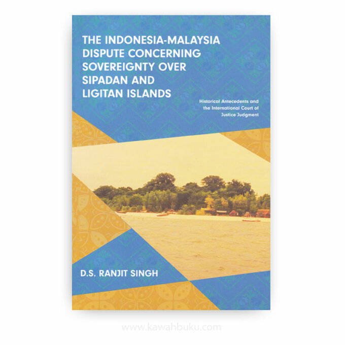 The Indonesia-Malaysia Dispute Concerning Sovereignty over Sipadan and Ligitan Islands: Historical Antecedents and the International Court of Justice Judgment The Indonesia-Malaysia Dispute Concerning Sovereignty over Sipadan and Ligitan Islands: Historical Antecedents and the International Court of Justice Judgment