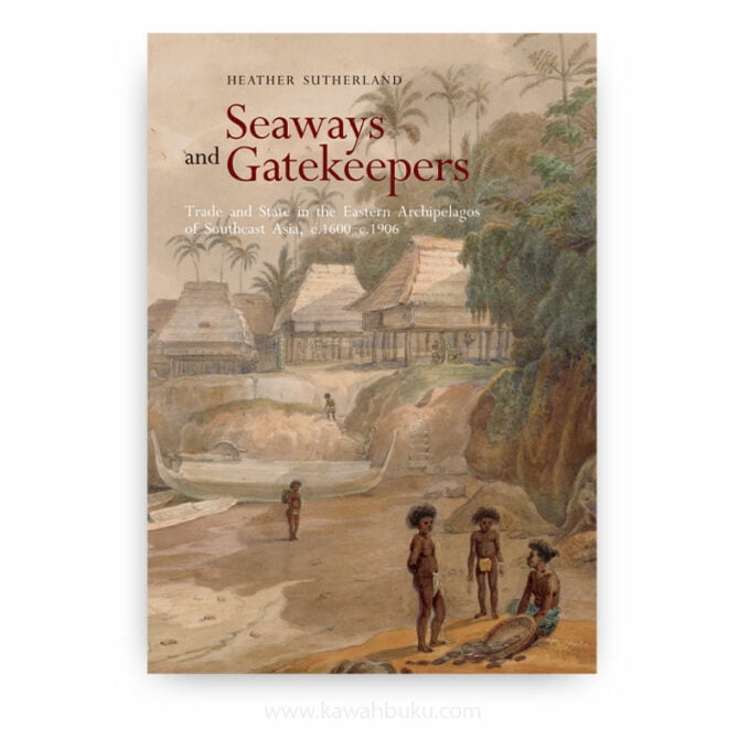Seaways and Gatekeepers: Trade and State in the Eastern Archipelagos of Southeast Asia, c.1600–c.1906