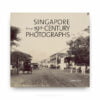 Singapore through 19th Century Photographs Singapore through 19th Century Photographs