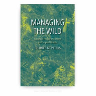 Managing the Wild: Stories of People and Plants and Tropical Forests