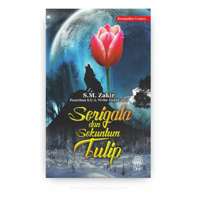 Serigala dan Sekuntum Tulip: Kumpulan Cerpen Serigala dan Sekuntum Tulip: Kumpulan Cerpen