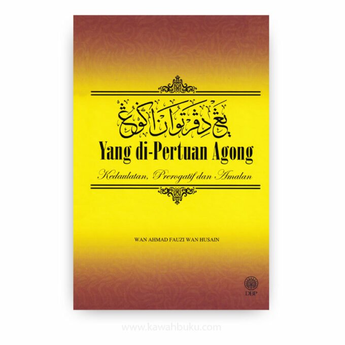 Yang di-Pertuan Agong: Kedaulatan, Prerogatif dan Amalan Yang di-Pertuan Agong: Kedaulatan, Prerogatif dan Amalan