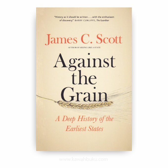 Against the Grain: A Deep History of the Earliest States Against the Grain: A Deep History of the Earliest States
