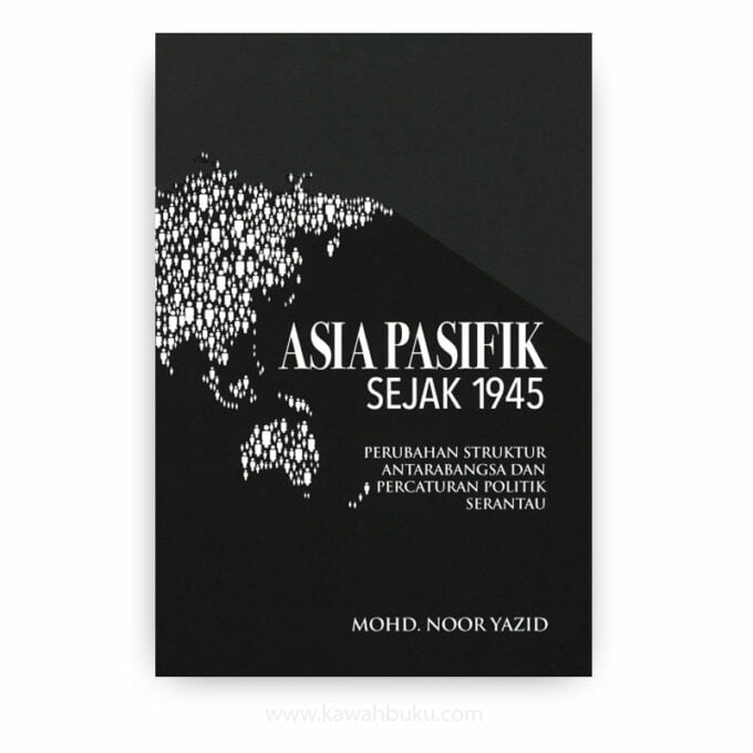 Asia Pasifik Sejak 1945: Perubahan Struktur Antarabangsa dan Percaturan Politik Serantau Asia Pasifik Sejak 1945: Perubahan Struktur Antarabangsa dan Percaturan Politik Serantau
