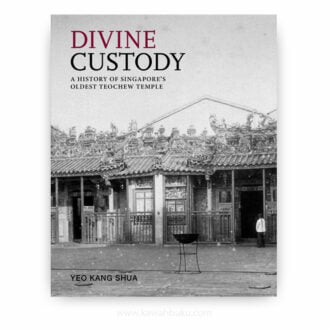 Divine Custody: A History of Singapore's Oldest Teochew Temple